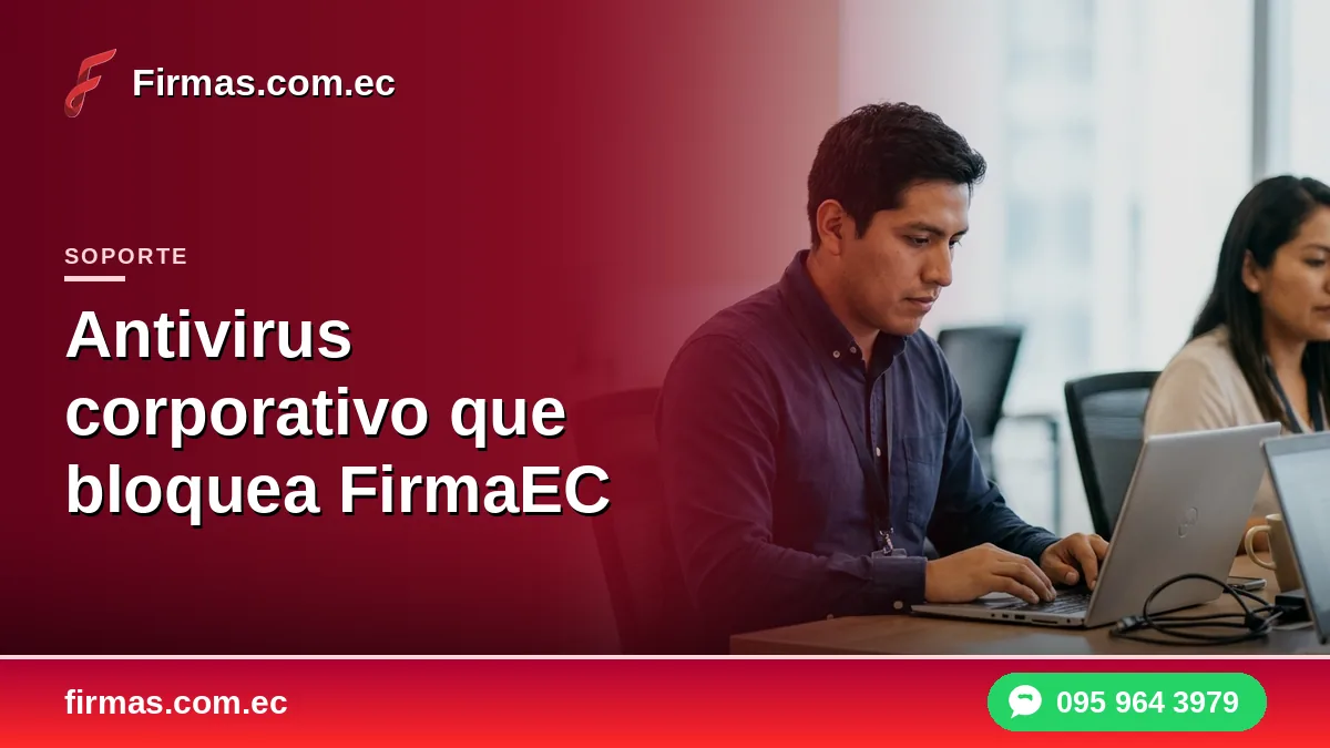 Antivirus corporativo que bloquea FirmaEC