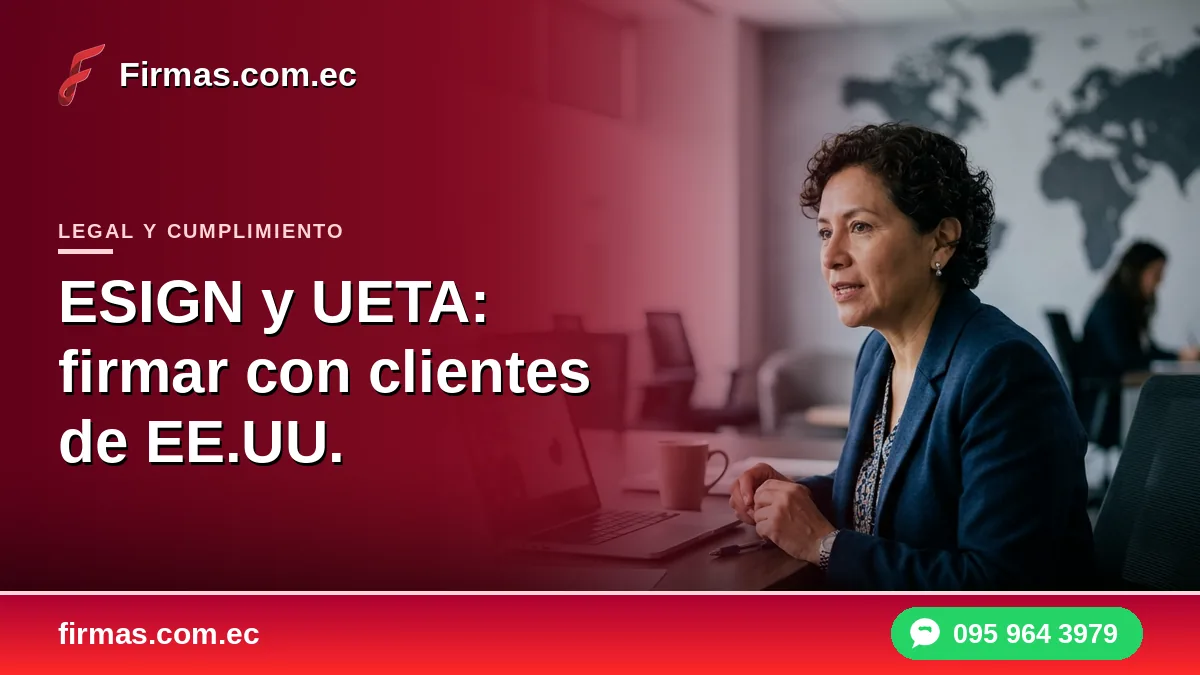 ESIGN y UETA: cómo firmar con clientes de EE.UU.