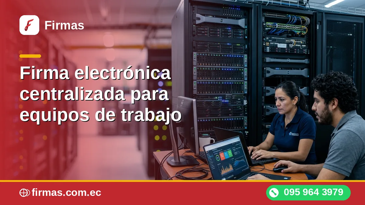 Firma electrónica centralizada para equipos de trabajo