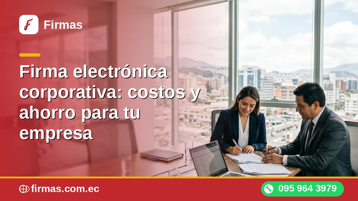 Firma electrónica corporativa: costos y ahorro para tu empresa