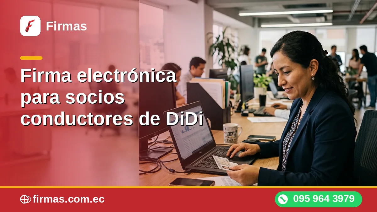 Firma electrónica para socios conductores de DiDi: cuándo la necesitas