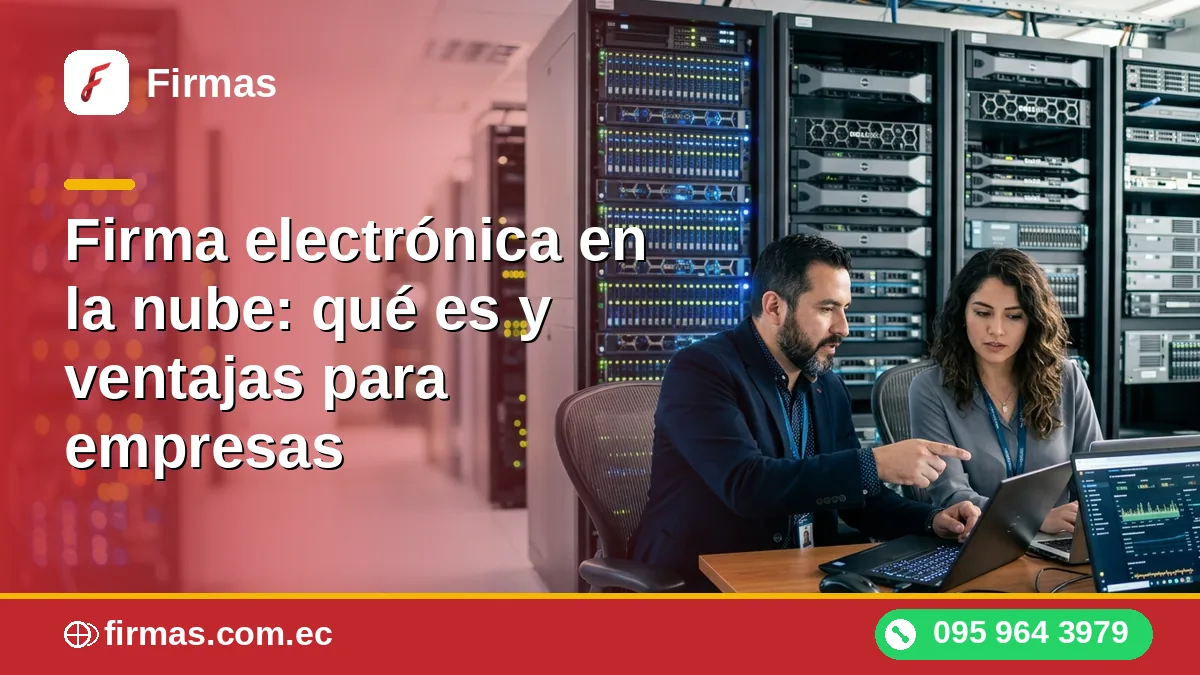 Firma electrónica en la nube: qué es y ventajas para empresas