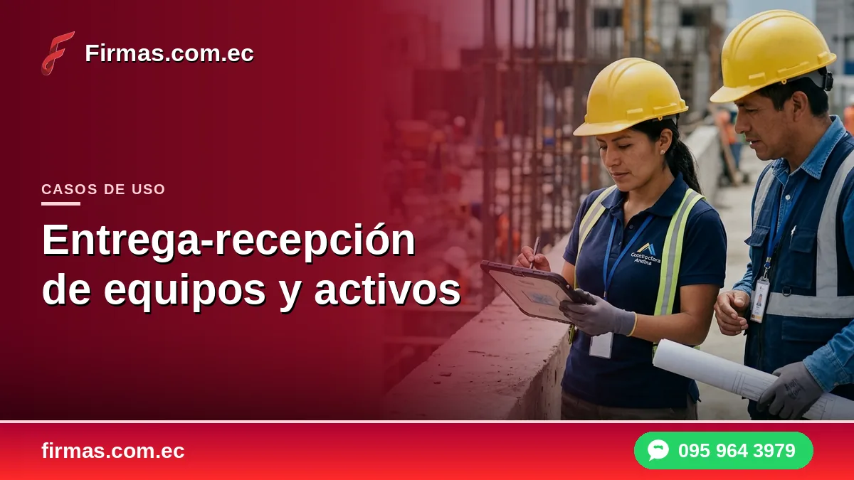 Entrega-recepción de equipos y activos con firma electrónica