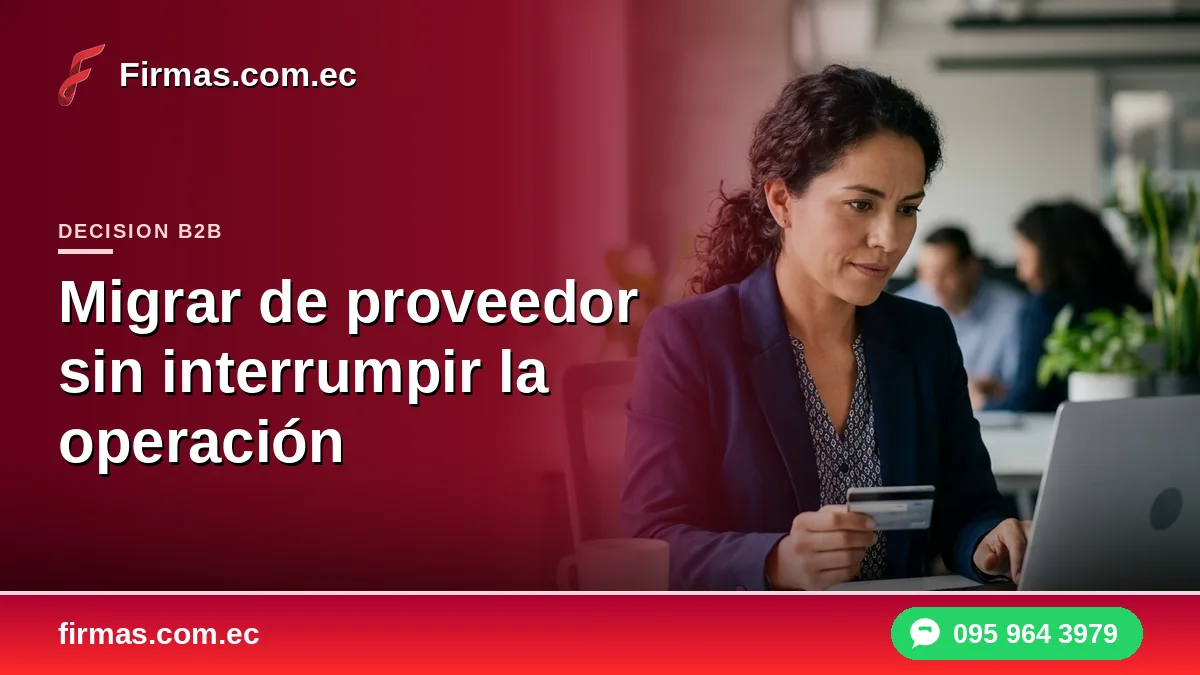 Migrar de proveedor de firma electrónica sin interrumpir la operación