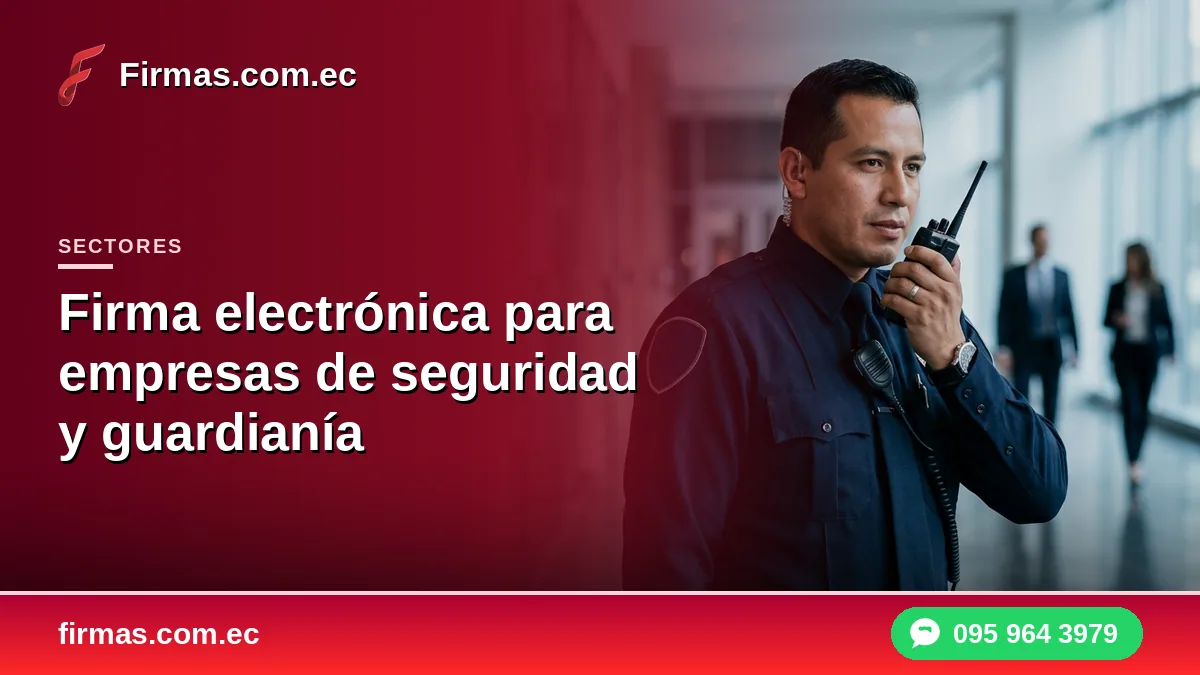 Firma electrónica para empresas de seguridad y guardianía