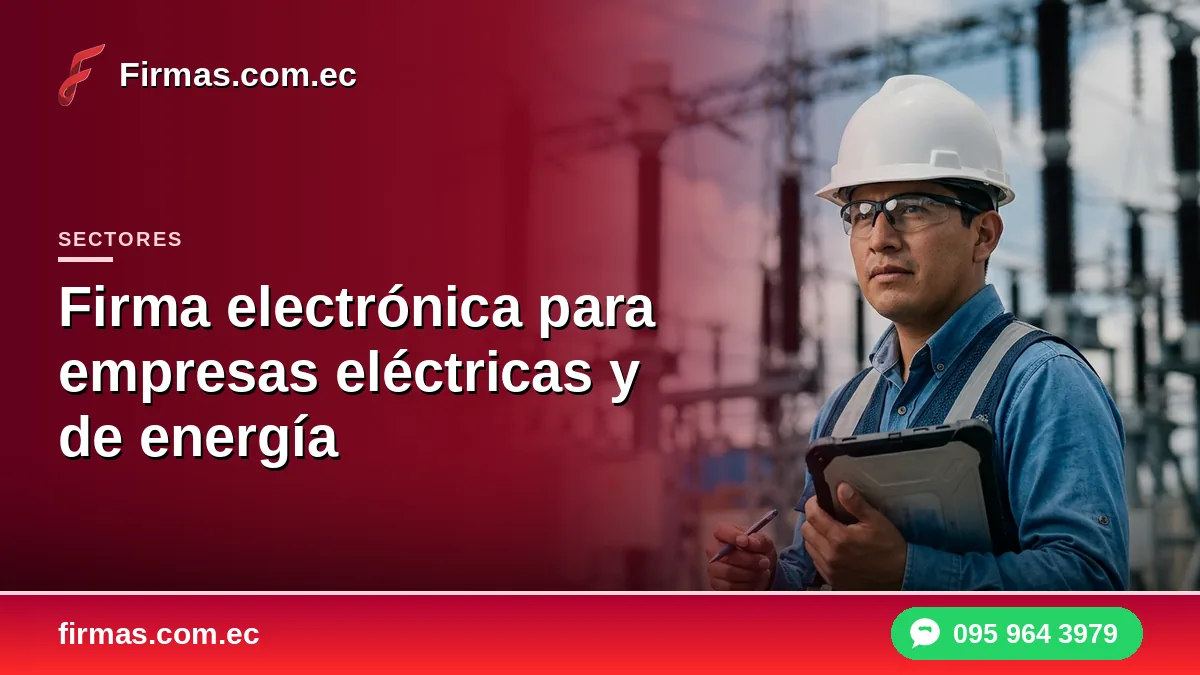 Firma electrónica para empresas eléctricas y de energía