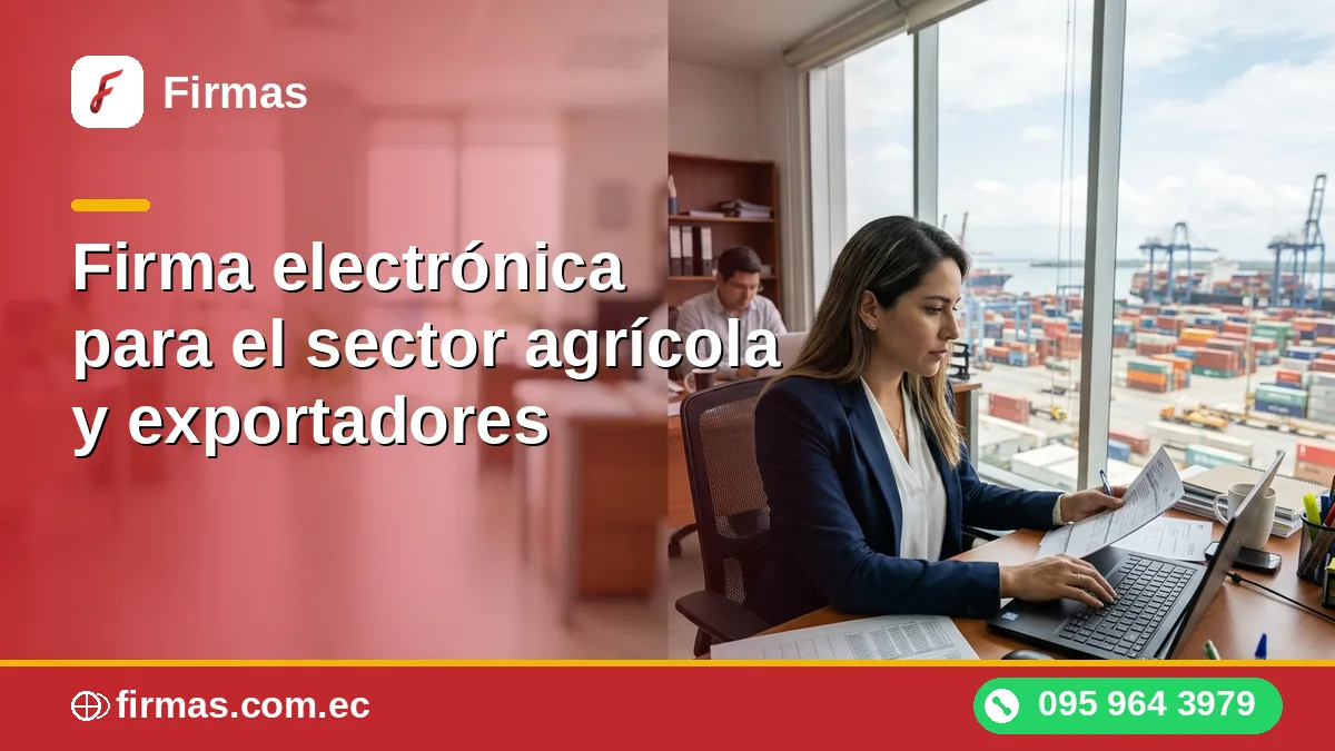 Firma electrónica para el sector agrícola y exportadores
