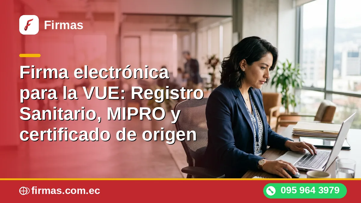 Firma electrónica para la VUE: Registro Sanitario, MIPRO y certificado de origen