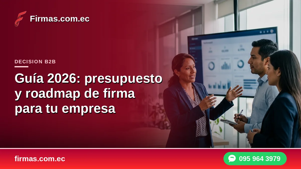 Guía 2026: presupuesto y roadmap de firma electrónica para tu empresa