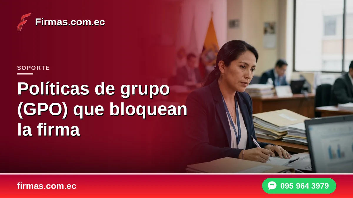 Políticas de grupo (GPO) que bloquean la firma electrónica